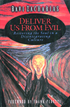 Deliver Us From Evil: Restoring The Soul In A Disintegrating Culture